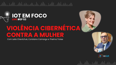 Imagem principal do evento IOT EM FOCO | VIOLÊNCIA CIBERNÉTICA CONTRA A MULHER | 29/07 às 18h